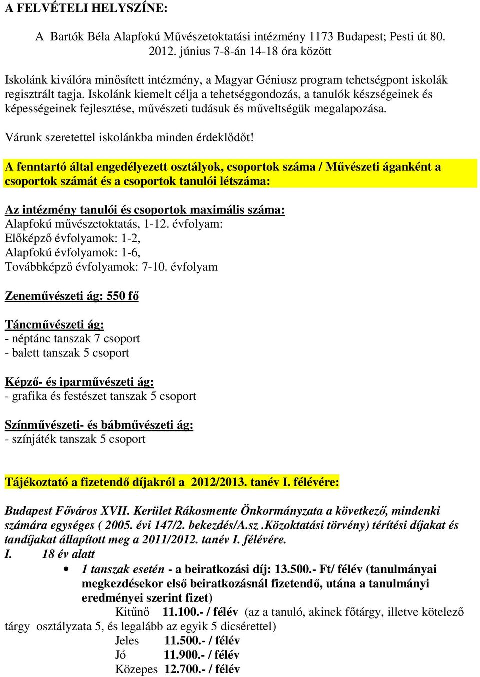 Iskolánk kiemelt célja a tehetséggondozás, a tanulók készségeinek és képességeinek fejlesztése, művészeti tudásuk és műveltségük megalapozása. Várunk szeretettel iskolánkba minden érdeklődőt!