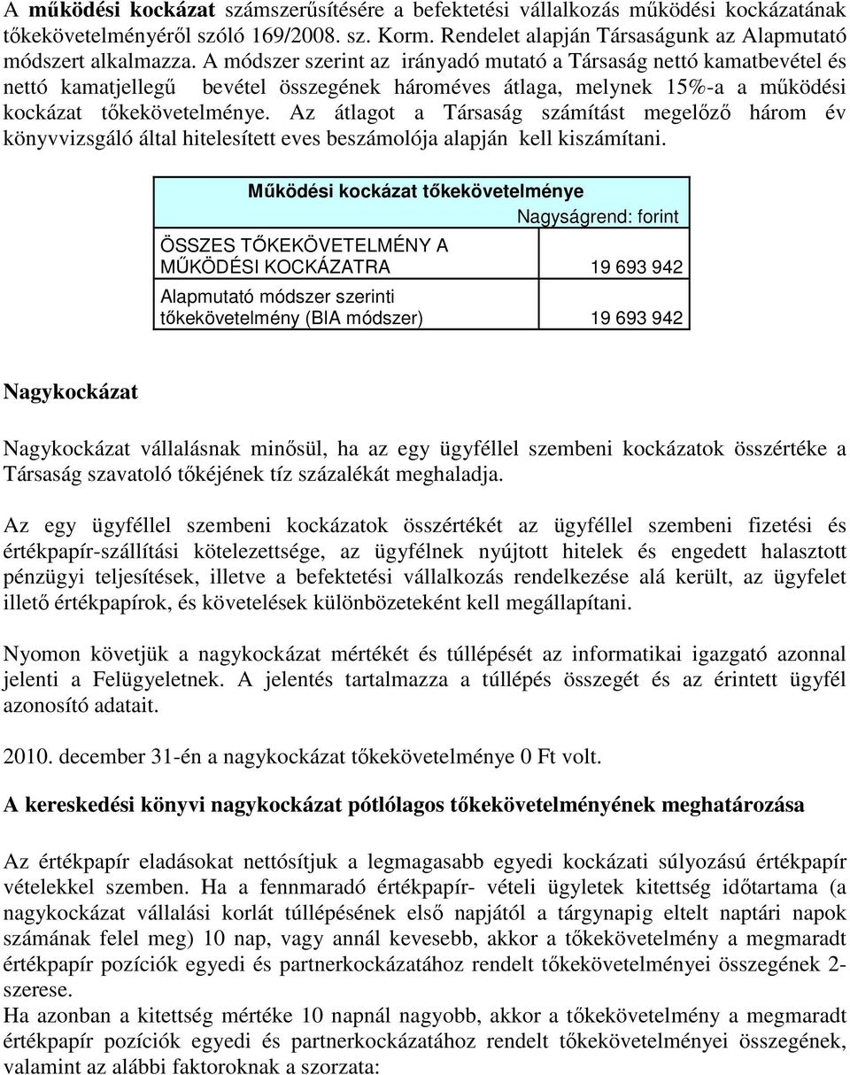 Az átlagot a Társaság számítást megelőző három év könyvvizsgáló által hitelesített eves beszámolója alapján kell kiszámítani.