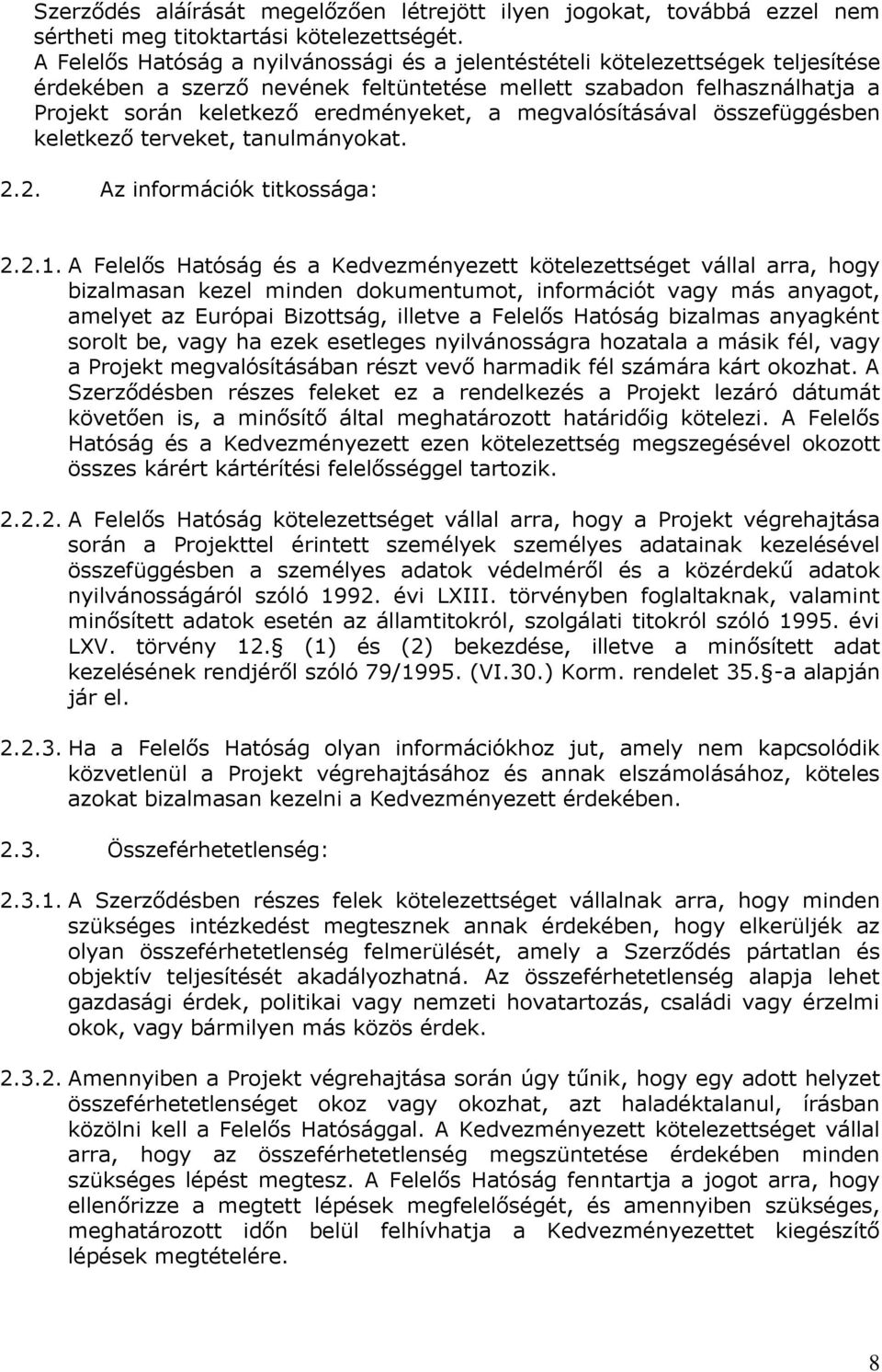 megvalósításával összefüggésben keletkező terveket, tanulmányokat. 2.2. Az információk titkossága: 2.2.1.