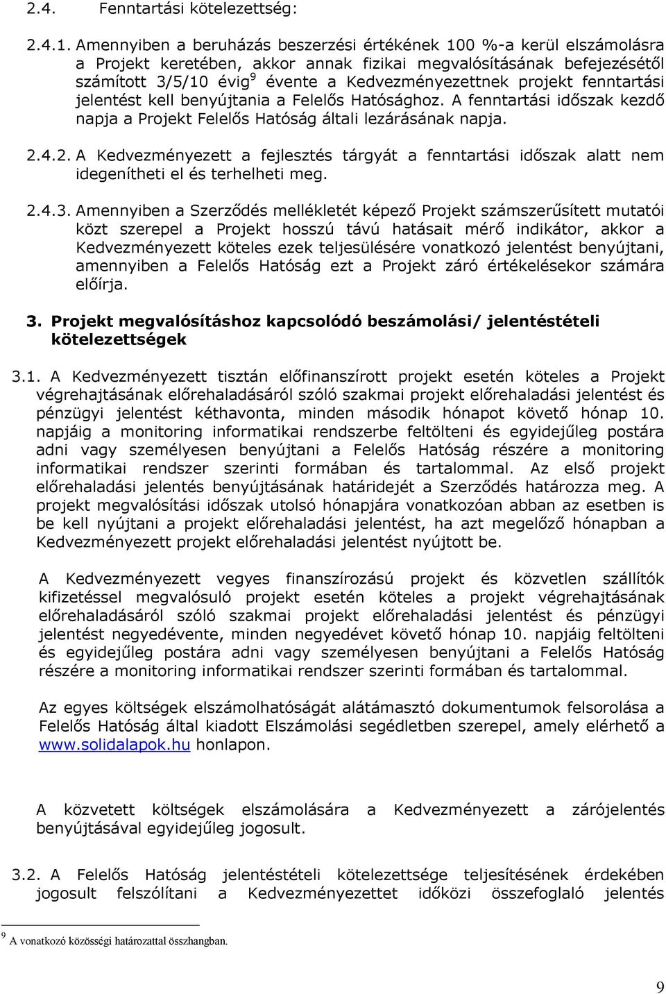 projekt fenntartási jelentést kell benyújtania a Felelős Hatósághoz. A fenntartási időszak kezdő napja a Projekt Felelős Hatóság általi lezárásának napja. 2.