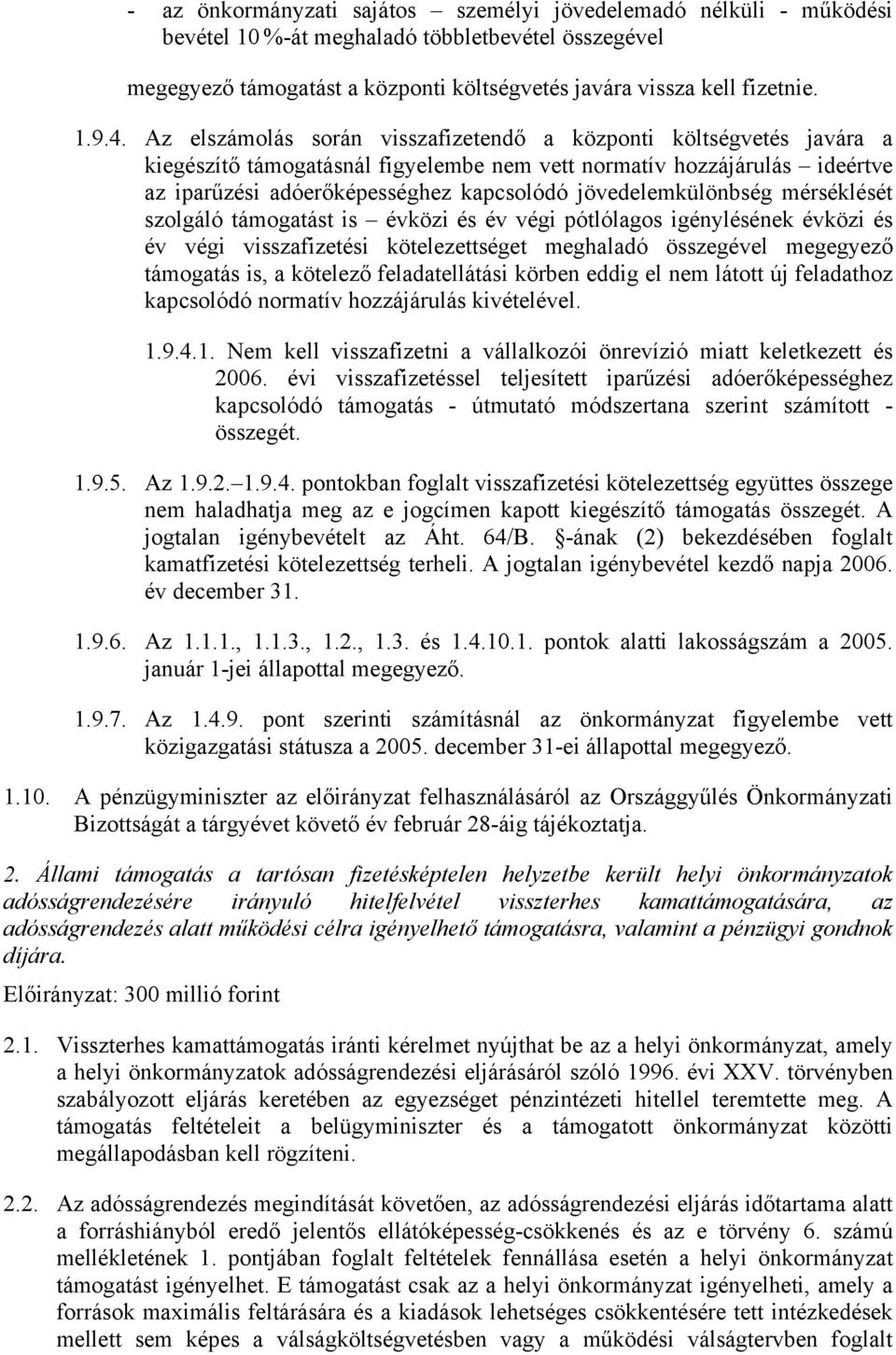 jövedelemkülönbség mérséklését szolgáló támogatást is évközi és év végi pótlólagos igénylésének évközi és év végi visszafizetési kötelezettséget meghaladó összegével megegyező támogatás is, a