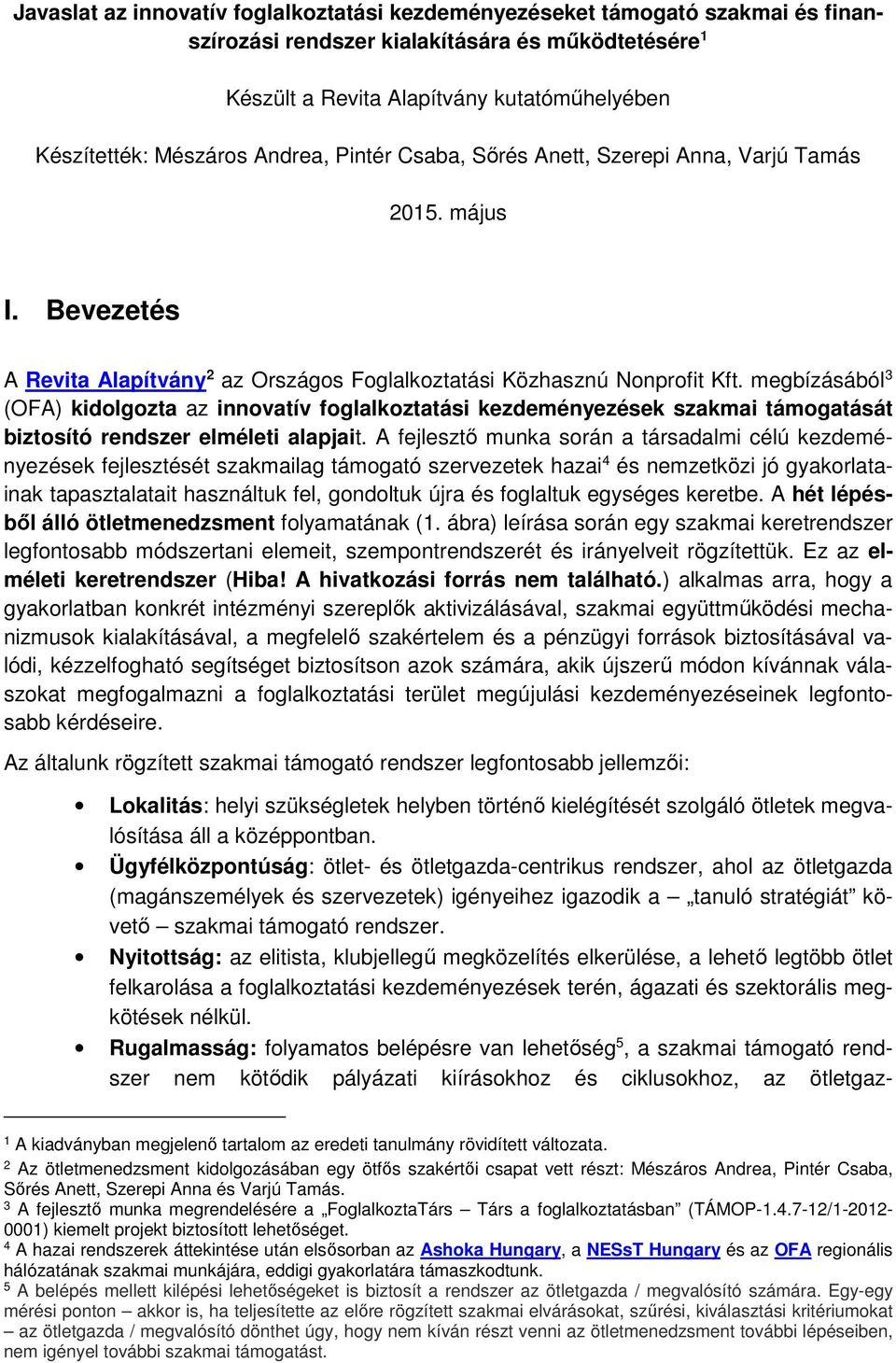 megbízásából 3 (OFA) kidolgozta az innovatív foglalkoztatási kezdeményezések szakmai támogatását biztosító rendszer elméleti alapjait.