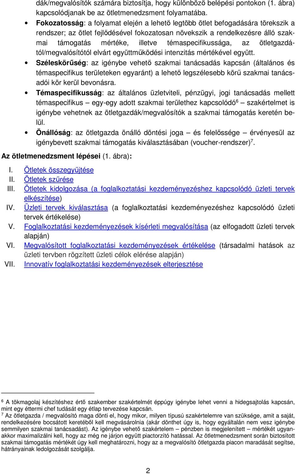 témaspecifikussága, az ötletgazdától/megvalósítótól elvárt együttműködési intenzitás mértékével együtt.