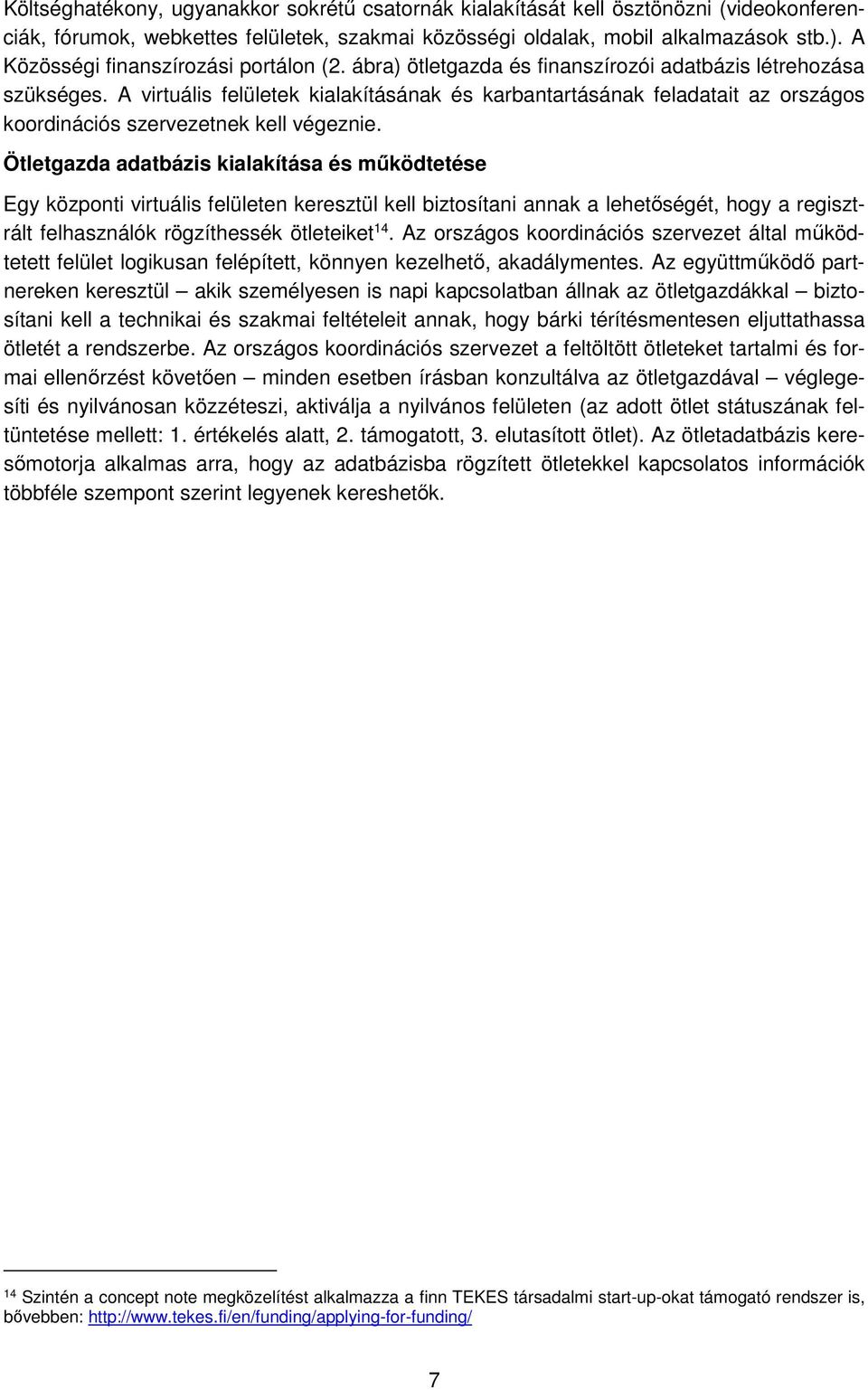 A virtuális felületek kialakításának és karbantartásának feladatait az országos koordinációs szervezetnek kell végeznie.