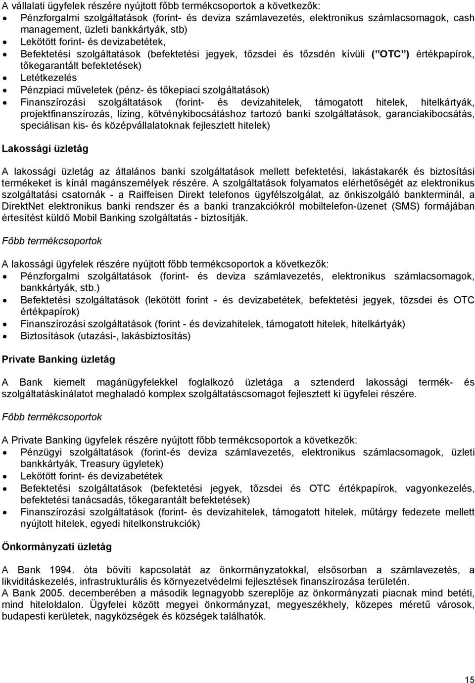 műveletek (pénz- és tőkepiaci szolgáltatások) Finanszírozási szolgáltatások (forint- és devizahitelek, támogatott hitelek, hitelkártyák, projektfinanszírozás, lízing, kötvénykibocsátáshoz tartozó