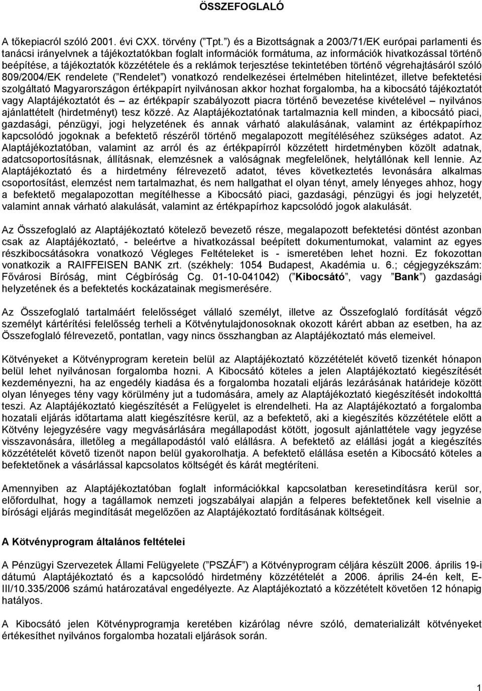 és a reklámok terjesztése tekintetében történő végrehajtásáról szóló 809/2004/EK rendelete ( Rendelet ) vonatkozó rendelkezései értelmében hitelintézet, illetve befektetési szolgáltató Magyarországon