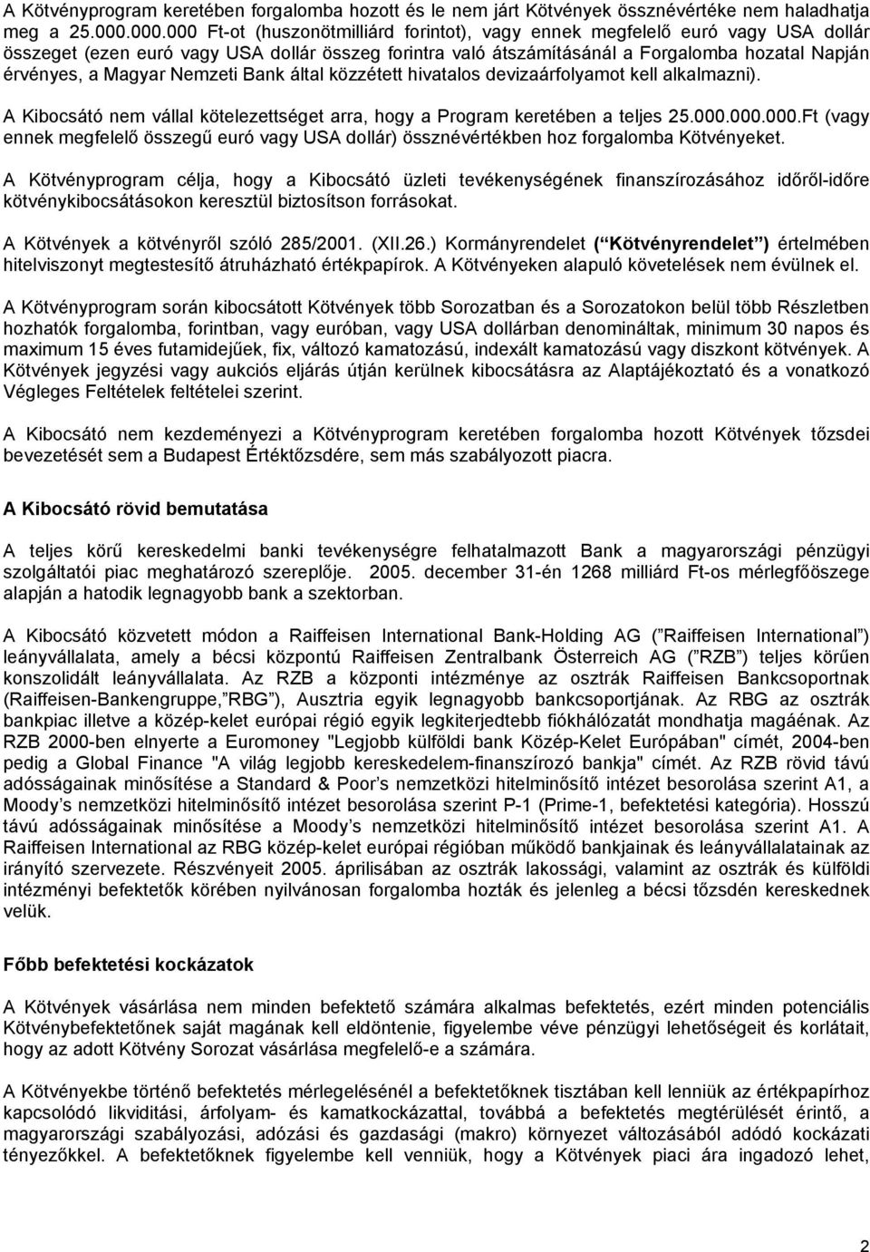 Magyar Nemzeti Bank által közzétett hivatalos devizaárfolyamot kell alkalmazni). A Kibocsátó nem vállal kötelezettséget arra, hogy a Program keretében a teljes 25.000.