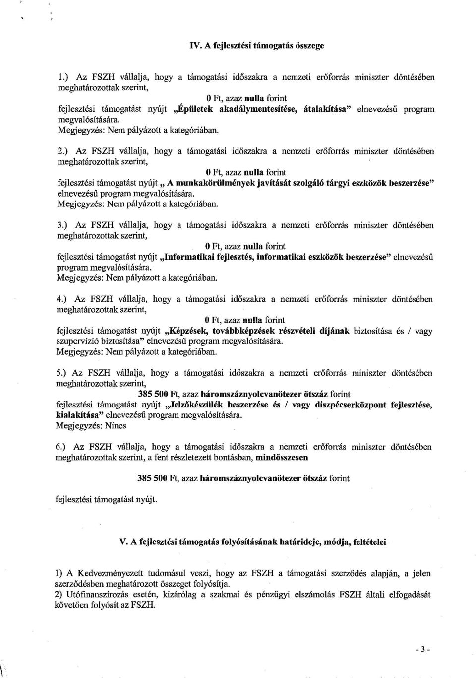 átalakítása" elnevezésű program megvalósítására. Megjegyzés: Nem pályázott a kategóriában. 2.