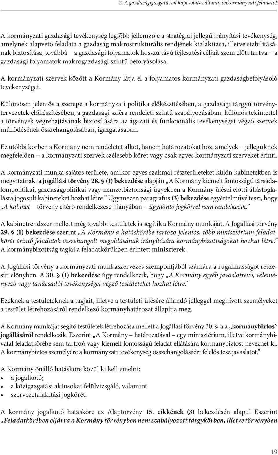 makrogazdasági szintű befolyásolása. A kormányzati szervek között a Kormány látja el a folyamatos kormányzati gazdaságbefolyásoló tevékenységet.