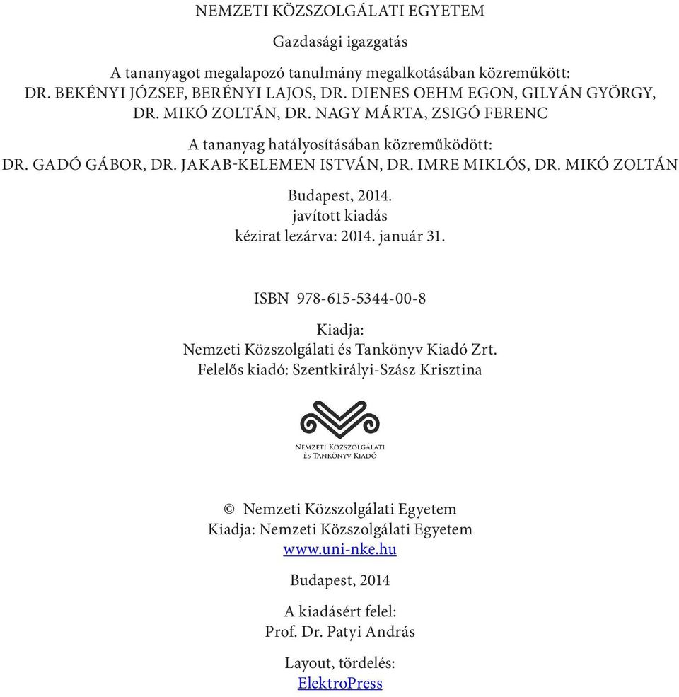 Imre Miklós, Dr. Mikó Zoltán Budapest, 2014. javított kiadás kézirat lezárva: 2014. január 31. ISBN 978-615-5344-00-8 Kiadja: Nemzeti Közszolgálati és Tankönyv Kiadó Zrt.