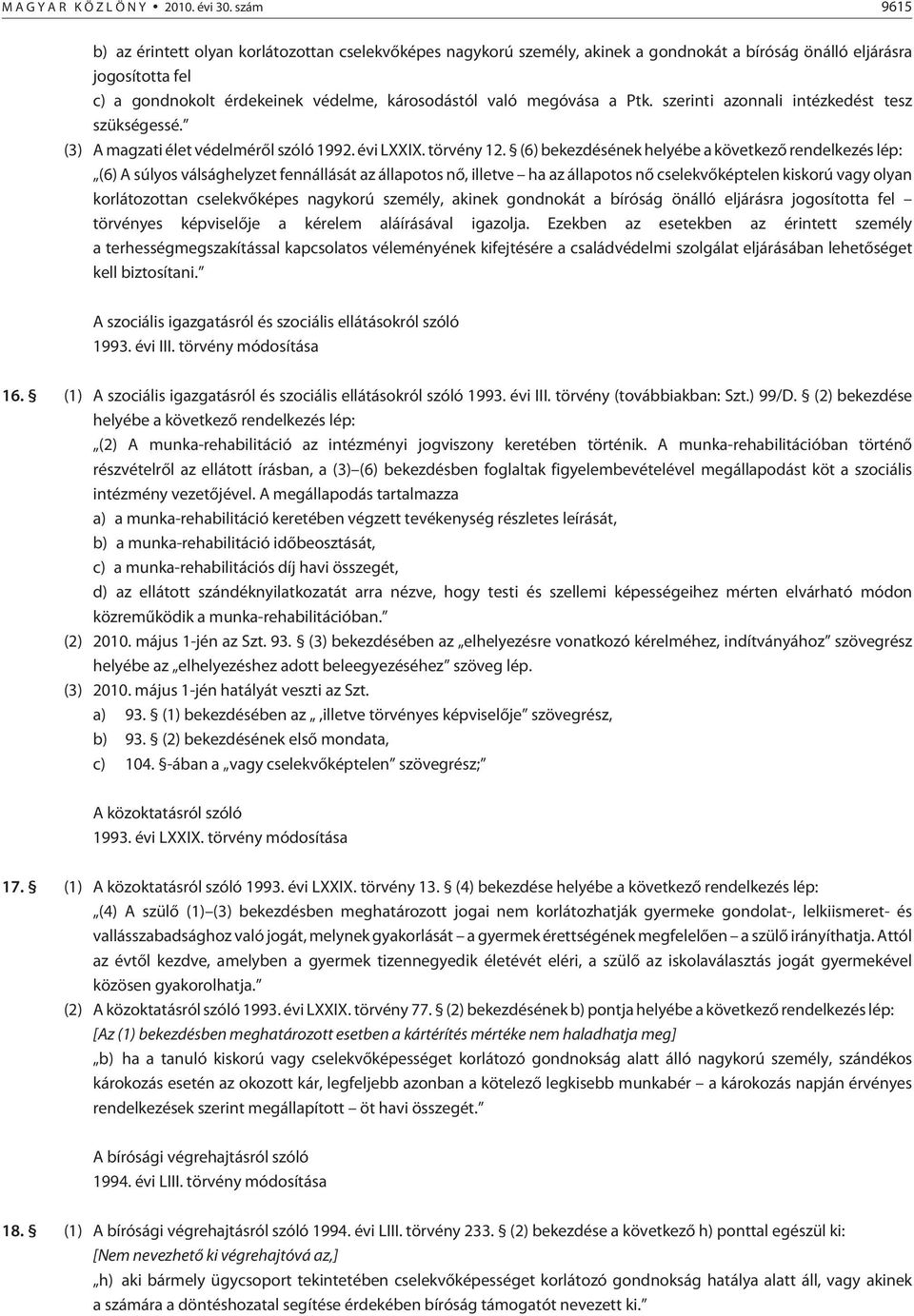 megóvása a Ptk. szerinti azonnali intézkedést tesz szükségessé. (3) A magzati élet védelmérõl szóló 1992. évi LXXIX. törvény 12.