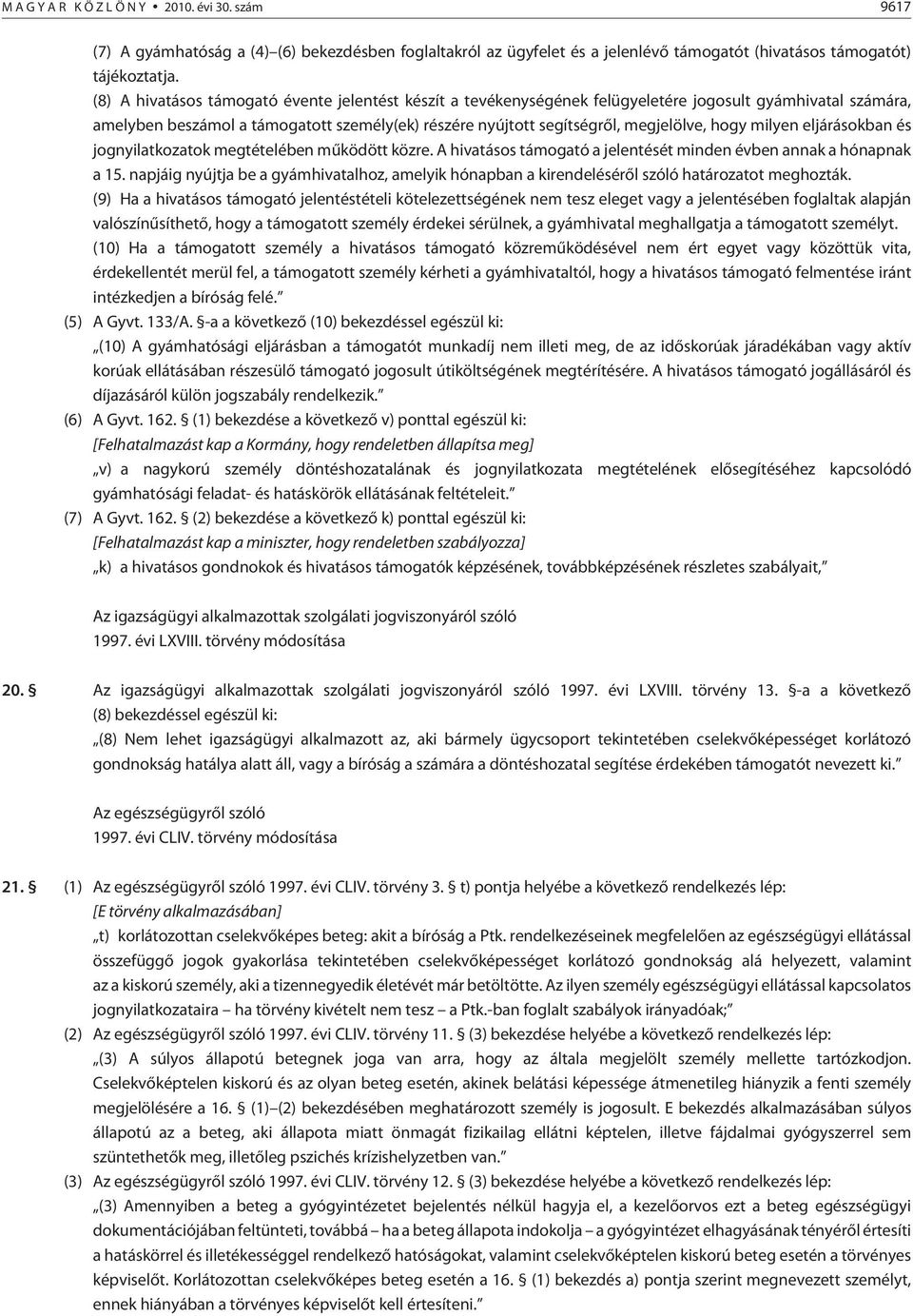 hogy milyen eljárásokban és jognyilatkozatok megtételében mûködött közre. A hivatásos támogató a jelentését minden évben annak a hónapnak a 15.