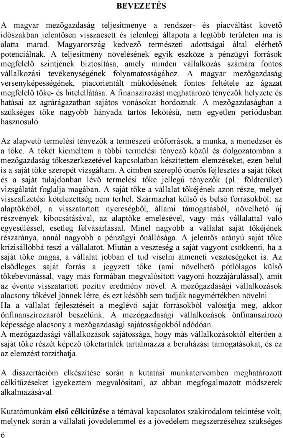 A teljesítmény növelésének egyik eszköze a pénzügyi források megfelelő szintjének biztosítása, amely minden vállalkozás számára fontos vállalkozási tevékenységének folyamatosságához.