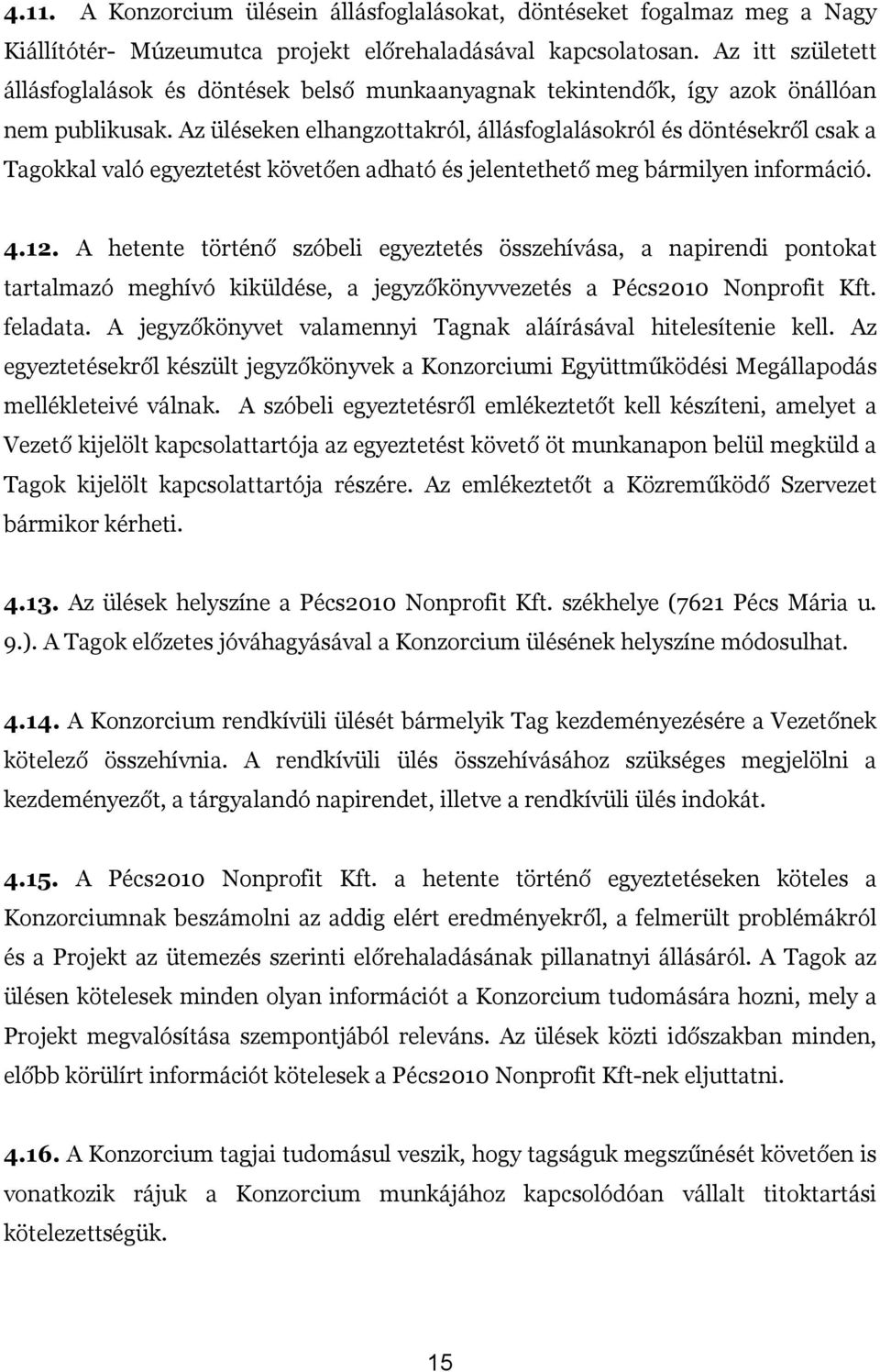 Az üléseken elhangzottakról, állásfoglalásokról és döntésekről csak a Tagokkal való egyeztetést követően adható és jelentethető meg bármilyen információ. 4.12.