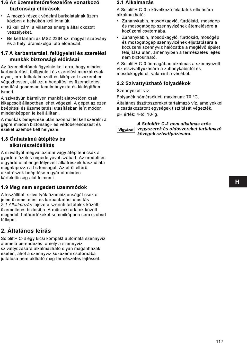 7 A karbantartási, felügyeleti és szerelési munkák biztonsági előírásai Az üzemeltetőnek figyelnie kell arra, hogy minden karbantartási, felügyeleti és szerelési munkát csak olyan, erre