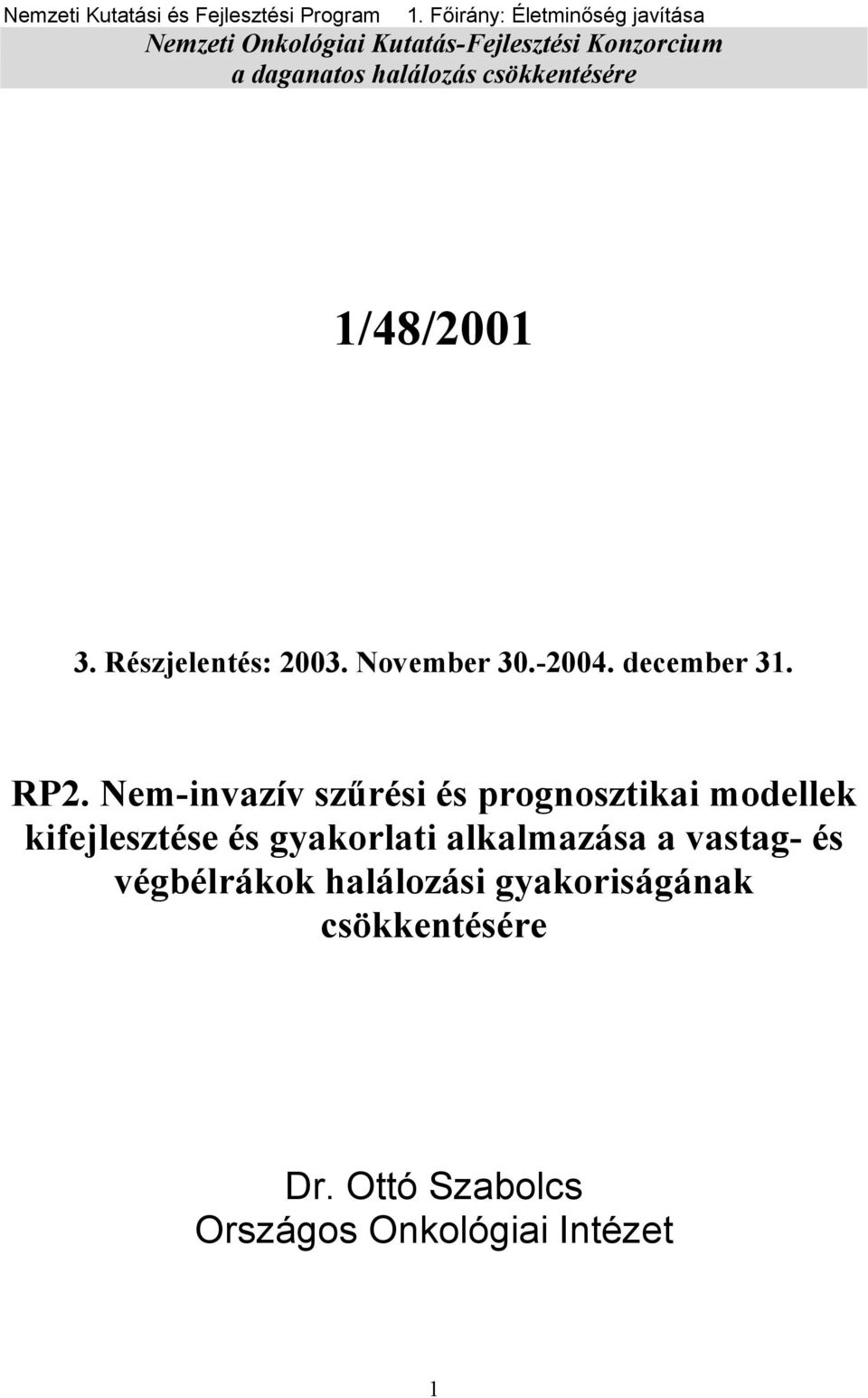 csökkentésére 1/48/2001. Részjelentés: 200. November 0.-2004. december 1. RP2.