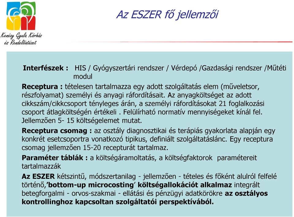 Felülírható normatív mennyiségeket kínál fel. Jellemzően 5-15 költségelemet mutat.