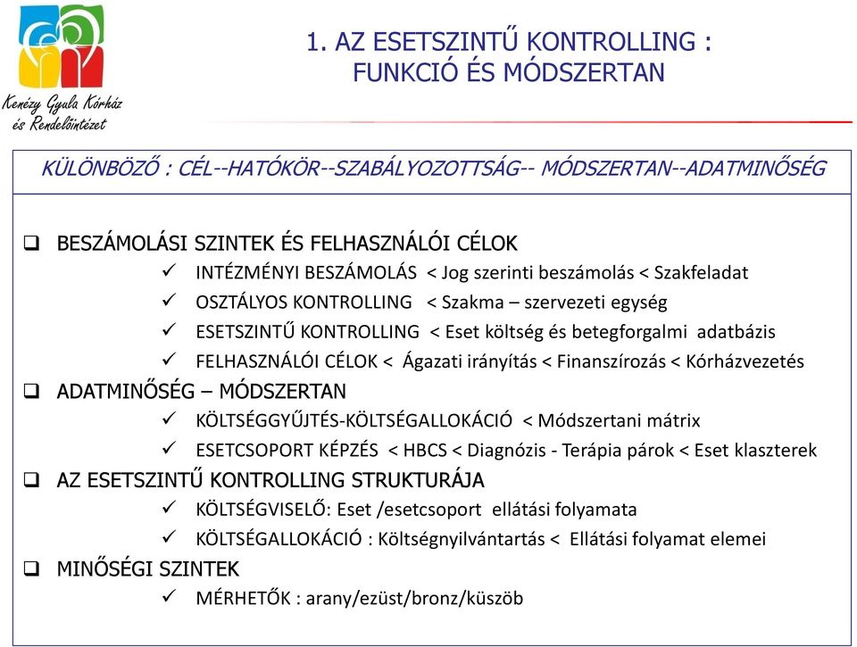 Finanszírozás < Kórházvezetés ADATMINŐSÉG MÓDSZERTAN KÖLTSÉGGYŰJTÉS-KÖLTSÉGALLOKÁCIÓ < Módszertani mátrix ESETCSOPORT KÉPZÉS < HBCS < Diagnózis - Terápia párok < Eset klaszterek AZ ESETSZINTŰ