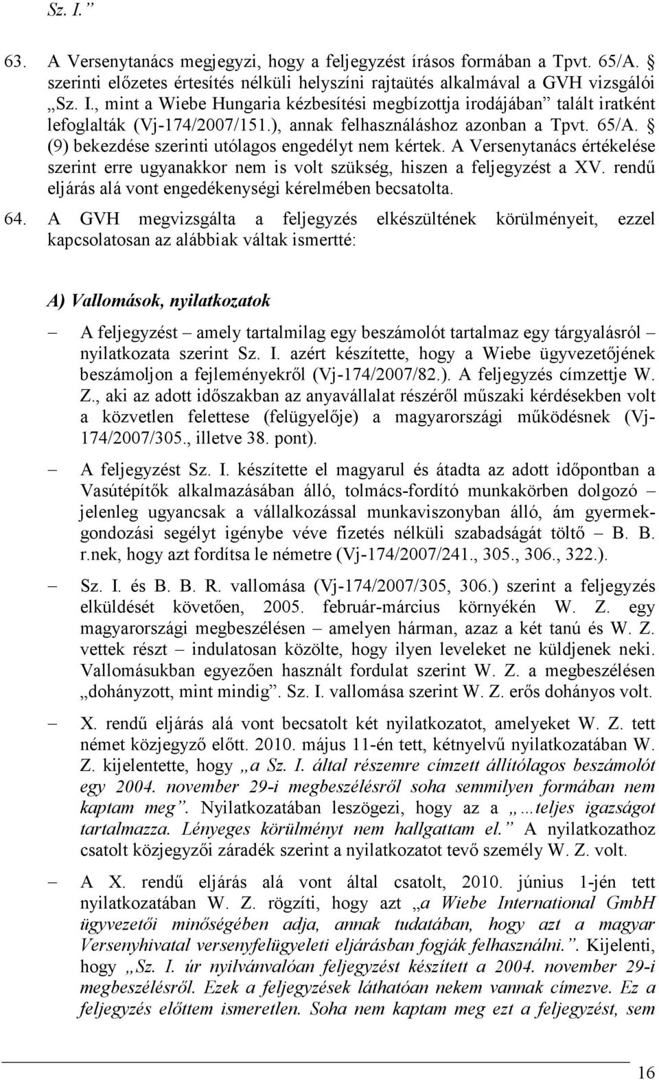 rendő eljárás alá vont engedékenységi kérelmében becsatolta. 64.