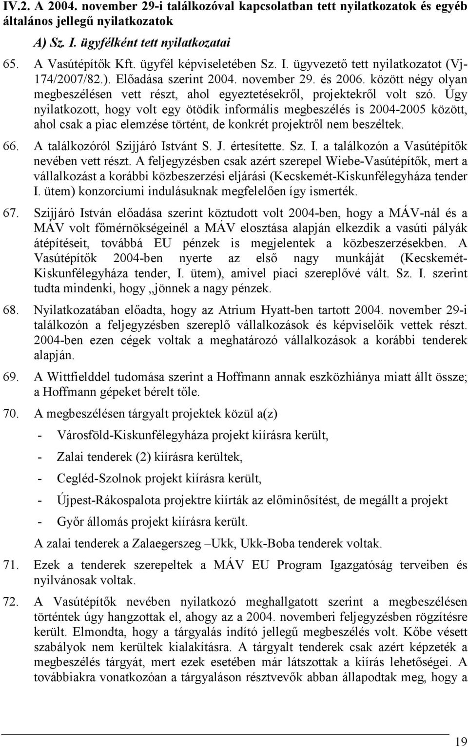 között négy olyan megbeszélésen vett részt, ahol egyeztetésekrıl, projektekrıl volt szó.