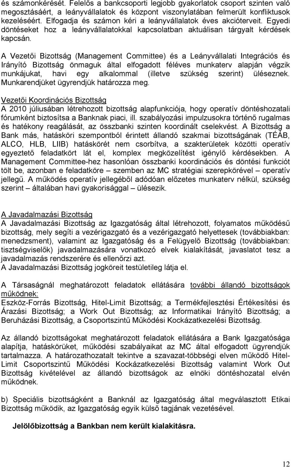 A Vezetői Bizottság (Management Committee) és a Leányvállalati Integrációs és Irányító Bizottság önmaguk által elfogadott féléves munkaterv alapján végzik munkájukat, havi egy alkalommal (illetve