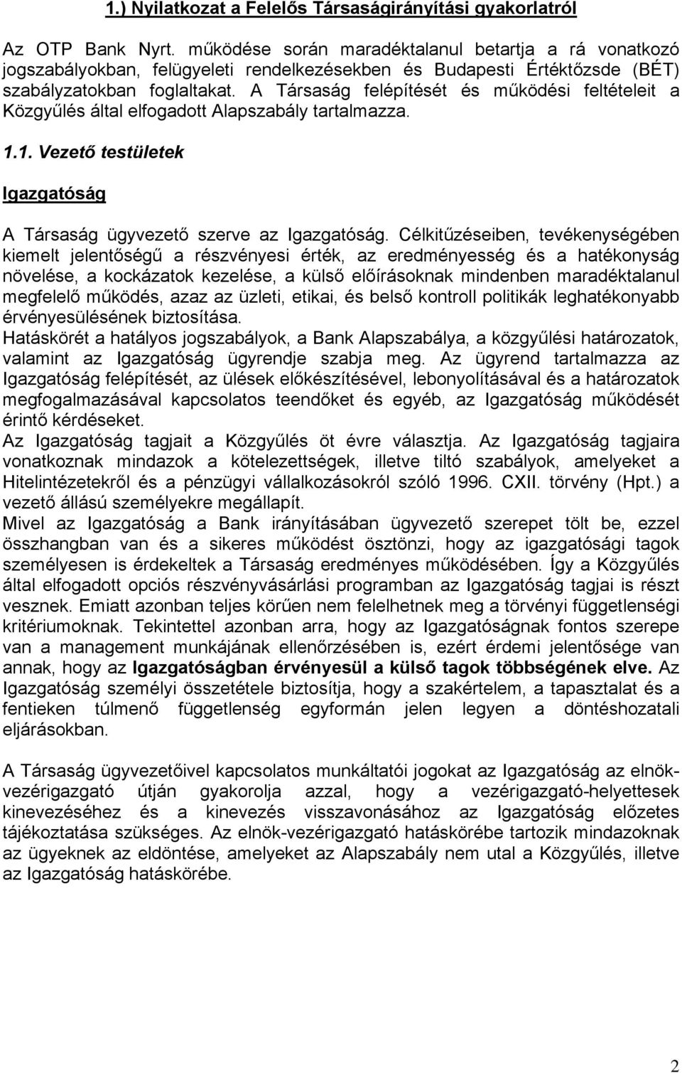 A Társaság felépítését és működési feltételeit a Közgyűlés által elfogadott Alapszabály tartalmazza. 1.1. Vezető testületek Igazgatóság A Társaság ügyvezető szerve az Igazgatóság.