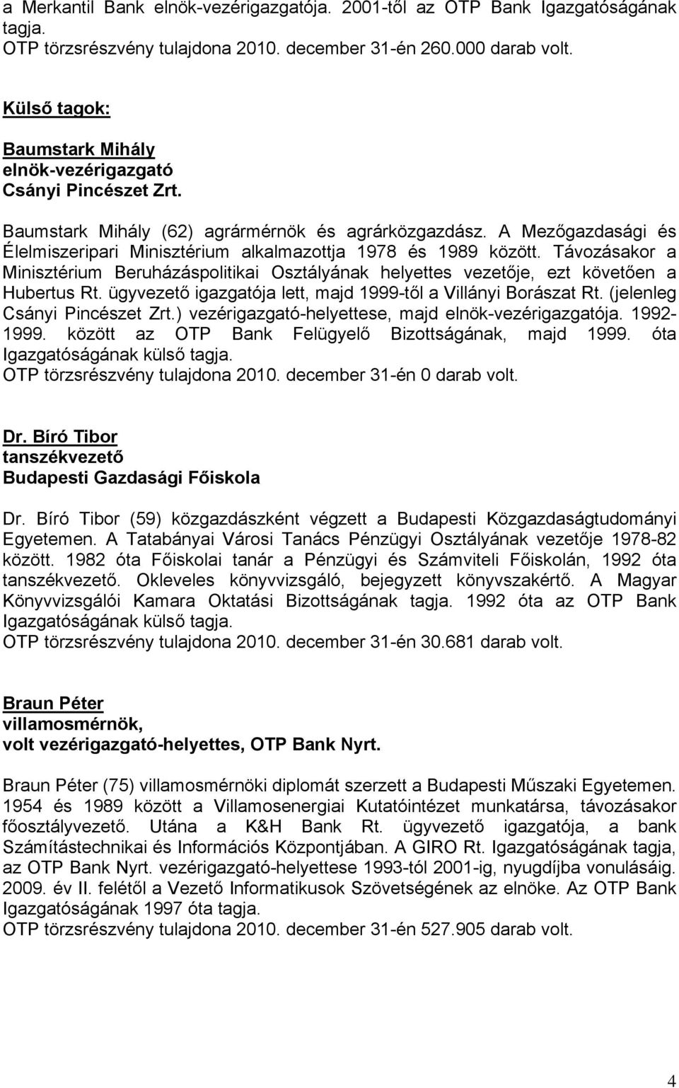 A Mezőgazdasági és Élelmiszeripari Minisztérium alkalmazottja 1978 és 1989 között. Távozásakor a Minisztérium Beruházáspolitikai Osztályának helyettes vezetője, ezt követően a Hubertus Rt.