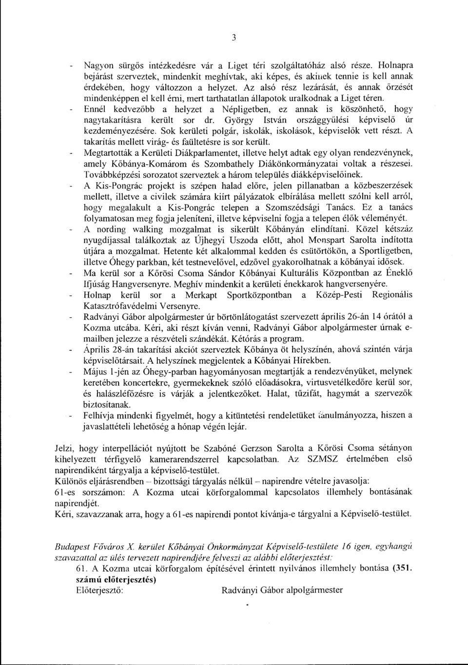 Az alsó rész lezárását, és annak őrzését mindenképpen el kell érni, mert tarthatatlan állapotok uralkodnak a Liget téren.