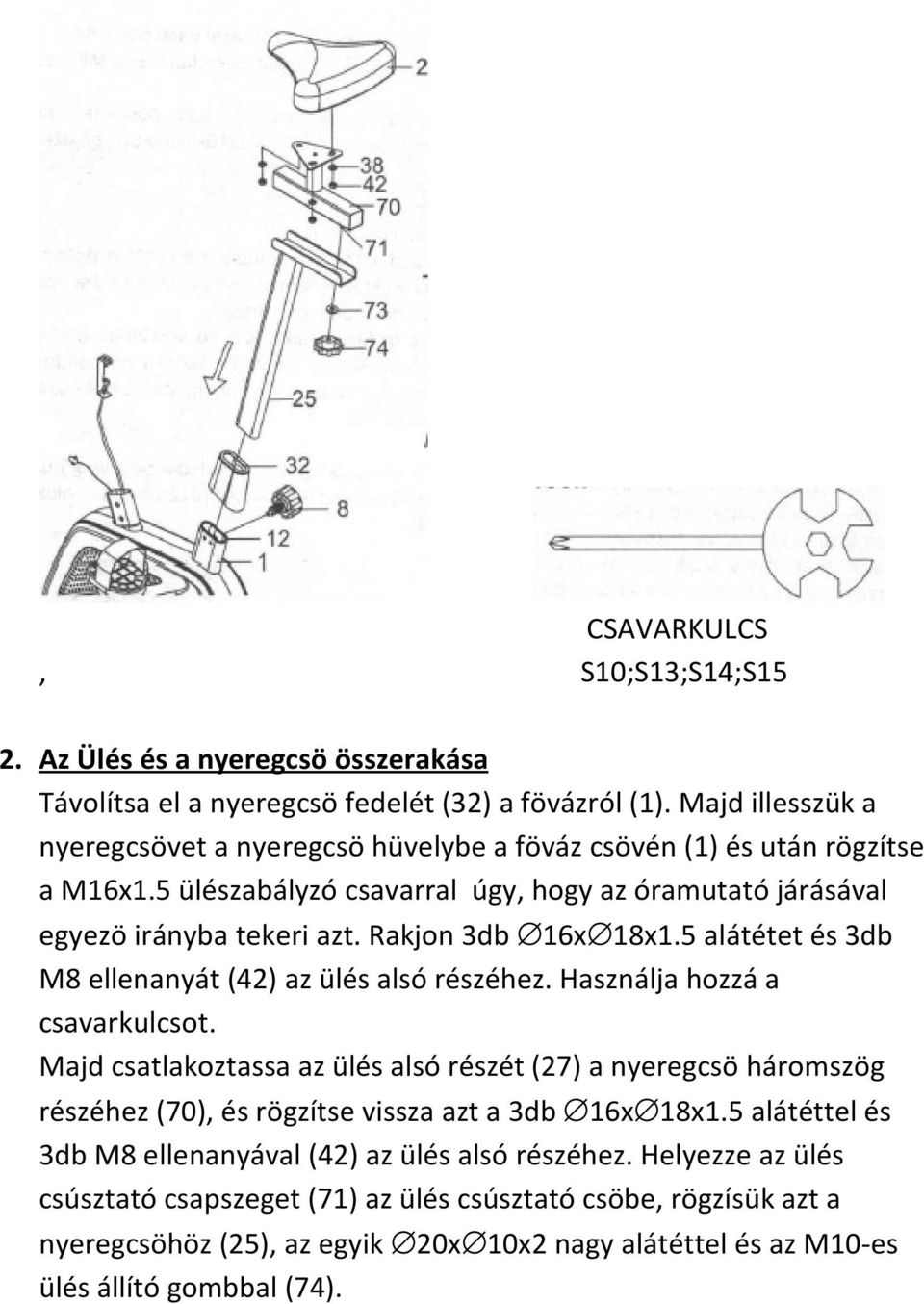 Rakjon 3db 16x 18x1.5 alátétet és 3db M8 ellenanyát (42) az ülés alsó részéhez. Használja hozzá a csavarkulcsot.