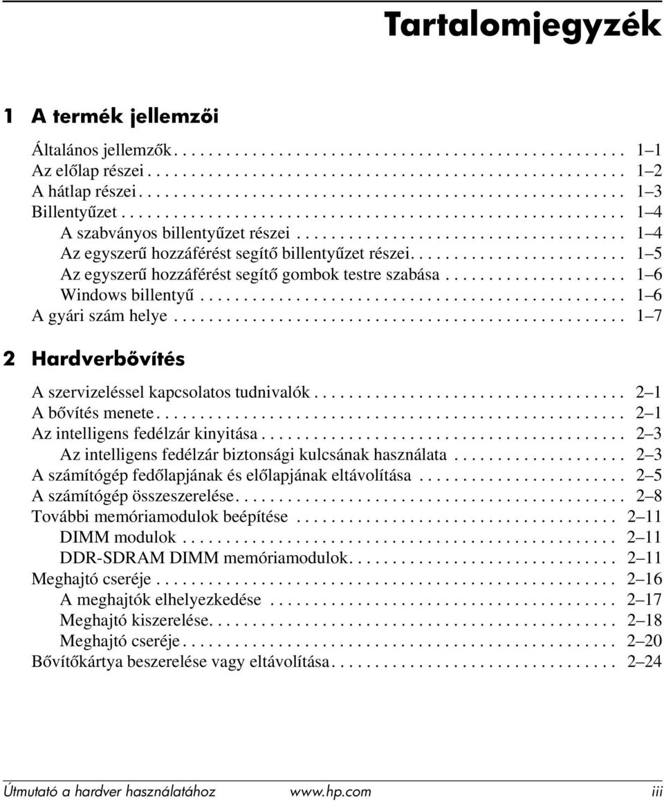 ..................................... 1 4 Az egyszerű hozzáférést segítő billentyűzet részei......................... 1 5 Az egyszerű hozzáférést segítő gombok testre szabása..................... 1 6 Windows billentyű.