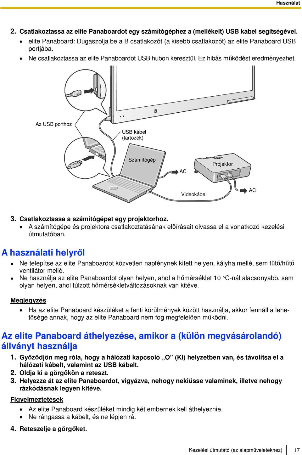 Az USB porthoz USB kábel (tartozék) Számítógép AC Projektor Videokábel AC 3. Csatlakoztassa a számítógépet egy projektorhoz.