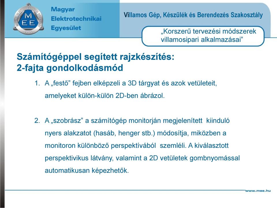 -ben ábrázol. 2. A szobrász a számítógép monitorján megjelenített kiinduló nyers alakzatot (hasáb, henger stb.