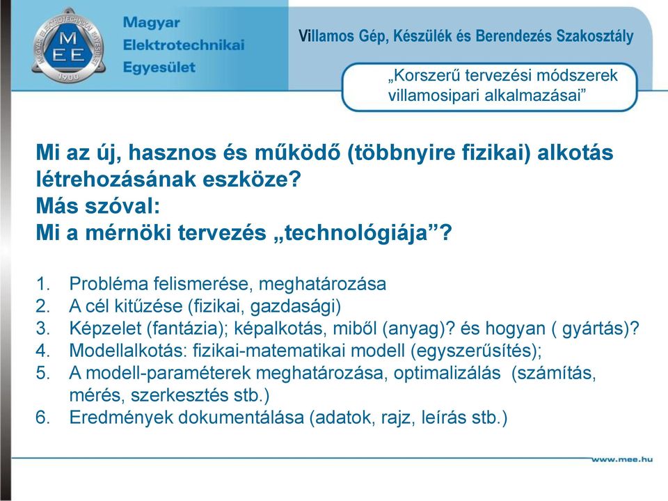 A cél kitűzése (fizikai, gazdasági) 3. Képzelet (fantázia); képalkotás, miből (anyag)? és hogyan ( gyártás)? 4.