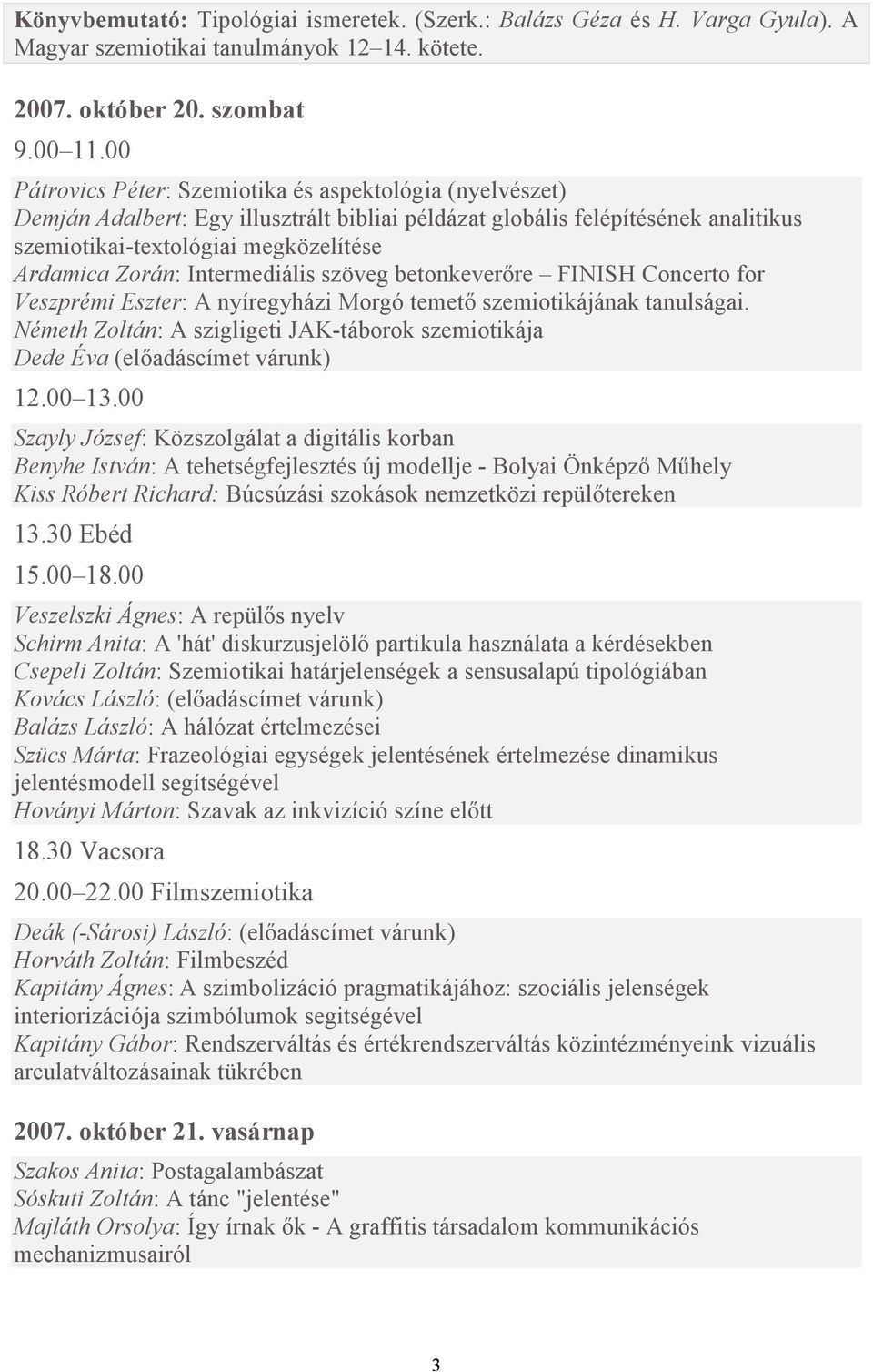 Intermediális szöveg betonkeverıre FINISH Concerto for Veszprémi Eszter: A nyíregyházi Morgó temetı szemiotikájának tanulságai.