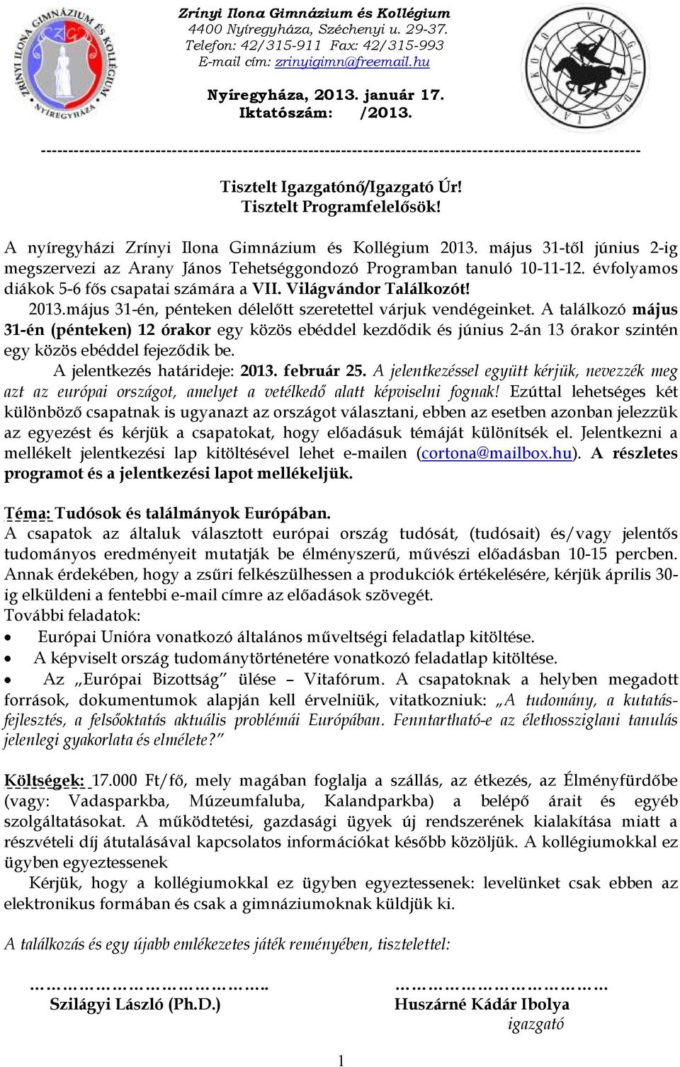 A nyíregyházi Zrínyi Ilona Gimnázium és Kollégium 2013. május 31-től június 2-ig megszervezi az Arany János Tehetséggondozó Programban tanuló 10-11-12.
