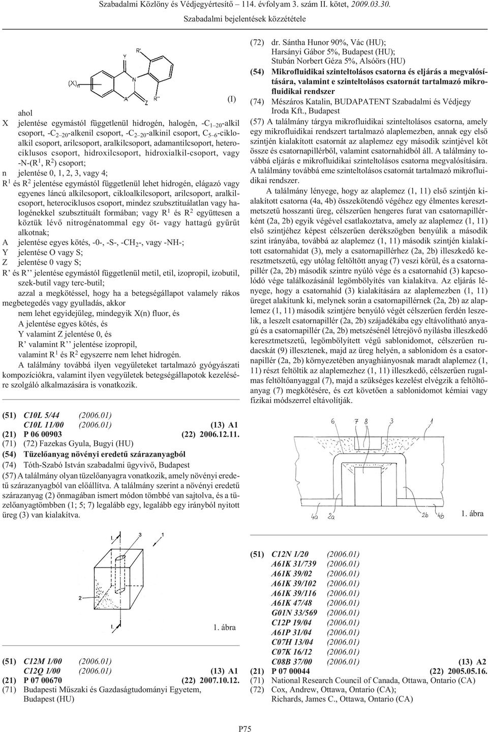 elágazó vagy egyenes láncú alkilcsoport, cikloalkilcsoport, arilcsoport, aralkilcsoport, heterociklusos csoport, mindez szubsztituálatlan vagy halogénekkel szubsztituált formában; vagy R 1 és R 2