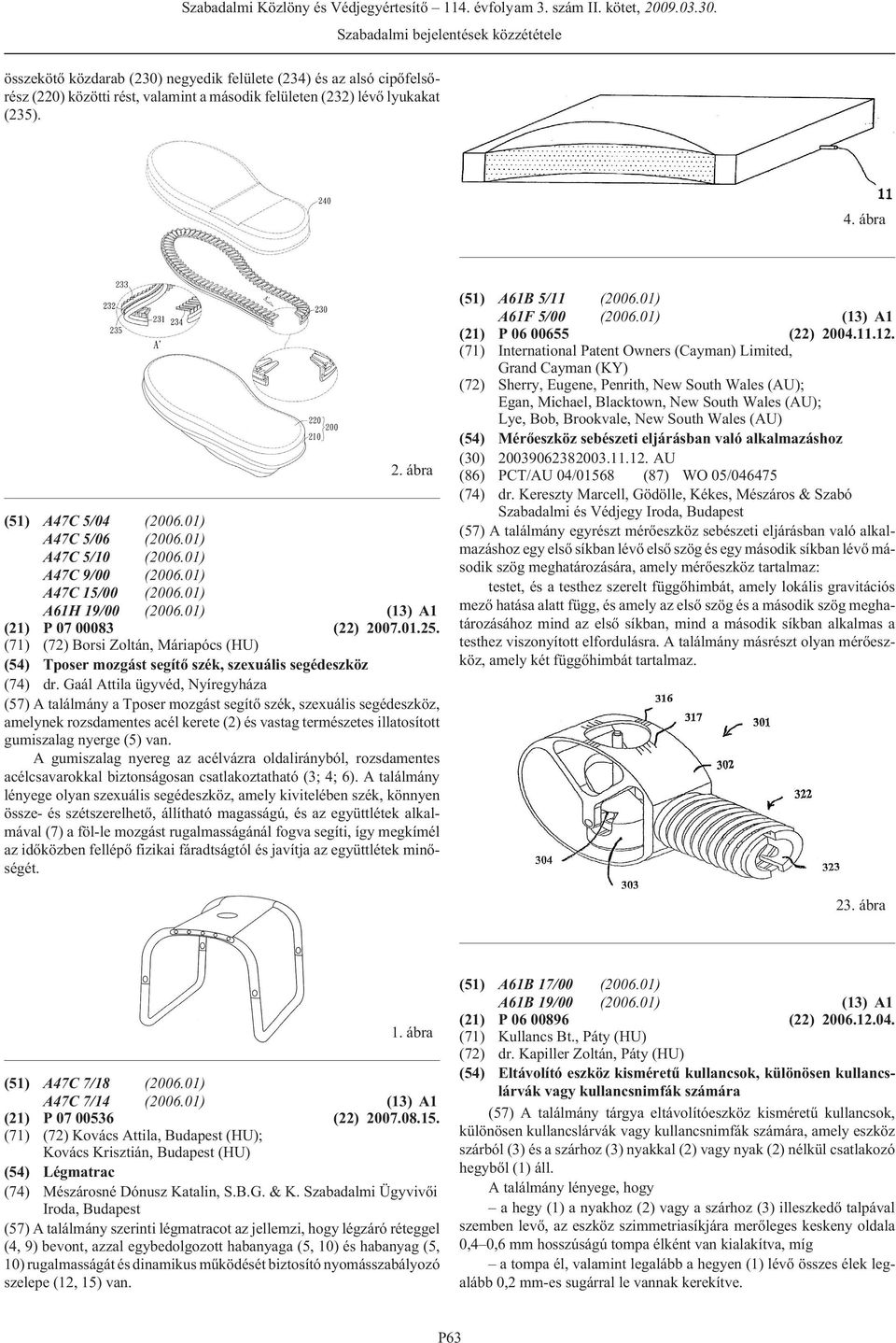 (71) (72) Borsi Zoltán, Máriapócs (HU) (54) Tposer mozgást segítõ szék, szexuális segédeszköz (74) dr.