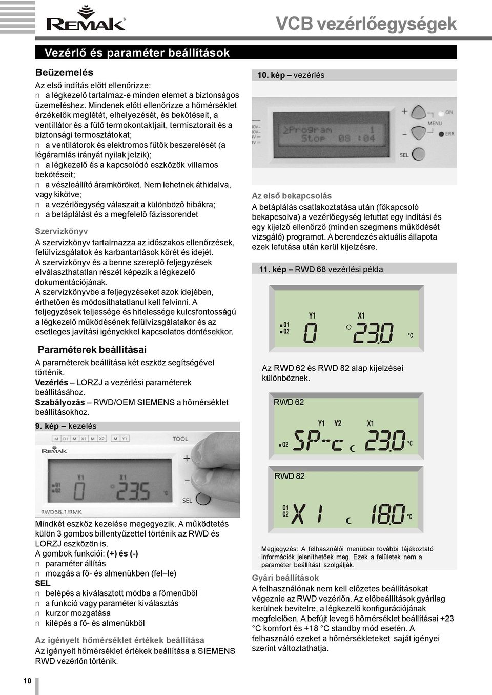 elektroos fűtők beszerelését (a légáralás irányát nyilak jelzik); a légkezelő és a kapcsolódó eszközök villaos bekötéseit; a vészleállító áraköröket.