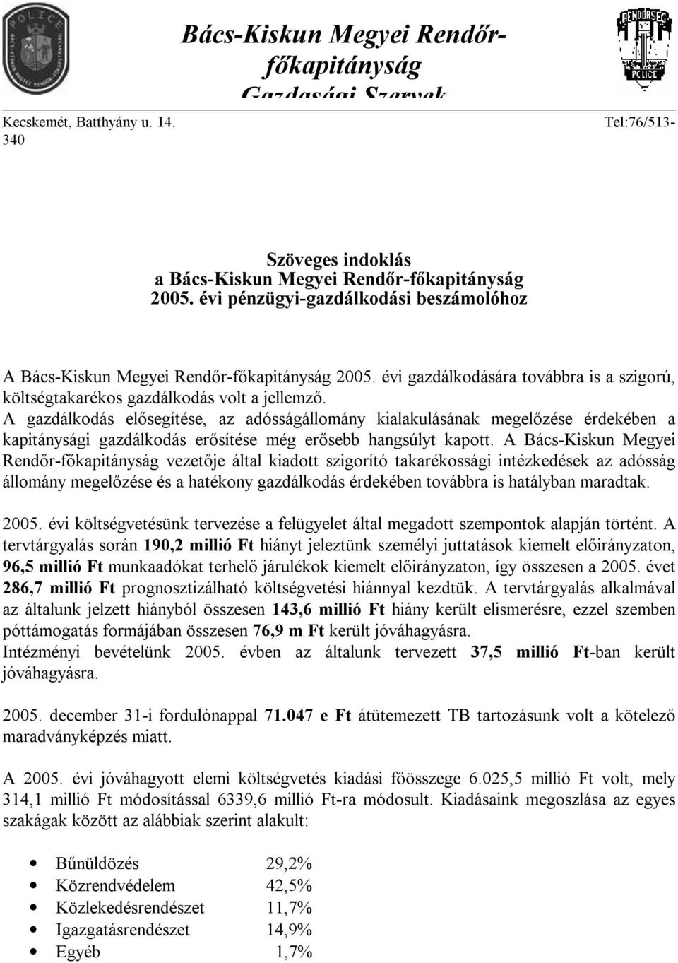 A gazdálkodás elősegítése, az adósságállomány kialakulásának megelőzése érdekében a kapitánysági gazdálkodás erősítése még erősebb hangsúlyt kapott.