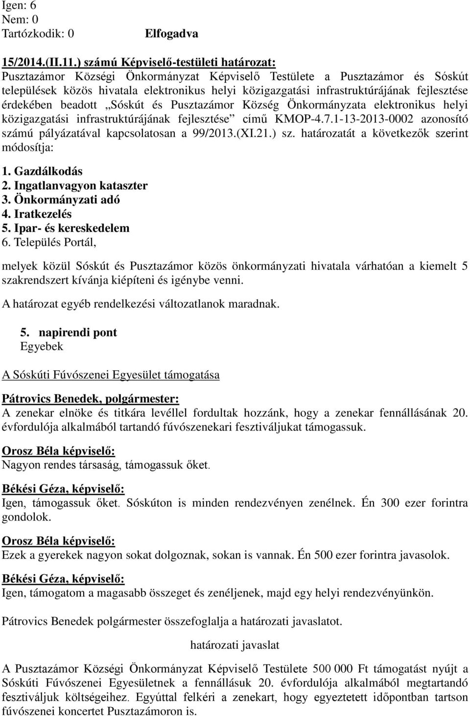 fejlesztése érdekében beadott Sóskút és Pusztazámor Község Önkormányzata elektronikus helyi közigazgatási infrastruktúrájának fejlesztése című KMOP-4.7.