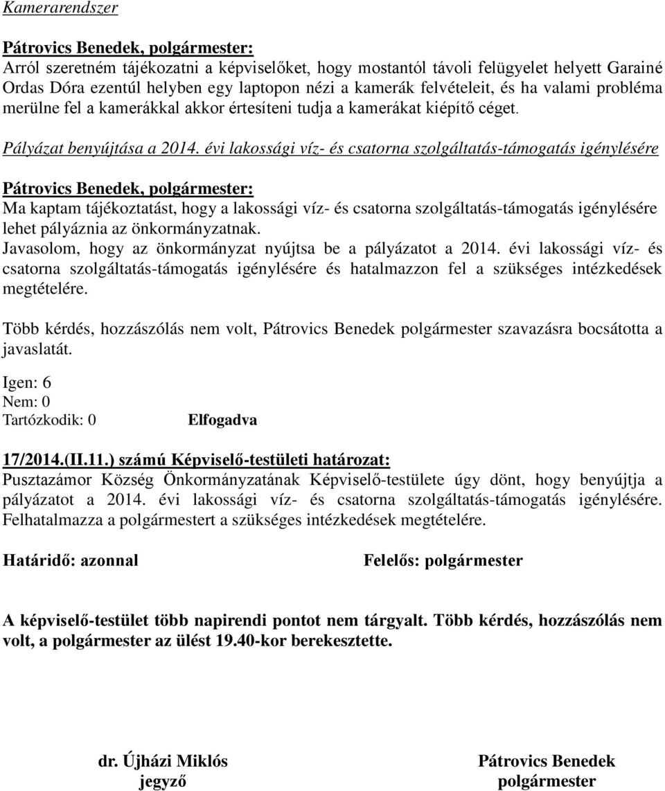 évi lakossági víz- és csatorna szolgáltatás-támogatás igénylésére Ma kaptam tájékoztatást, hogy a lakossági víz- és csatorna szolgáltatás-támogatás igénylésére lehet pályáznia az önkormányzatnak.