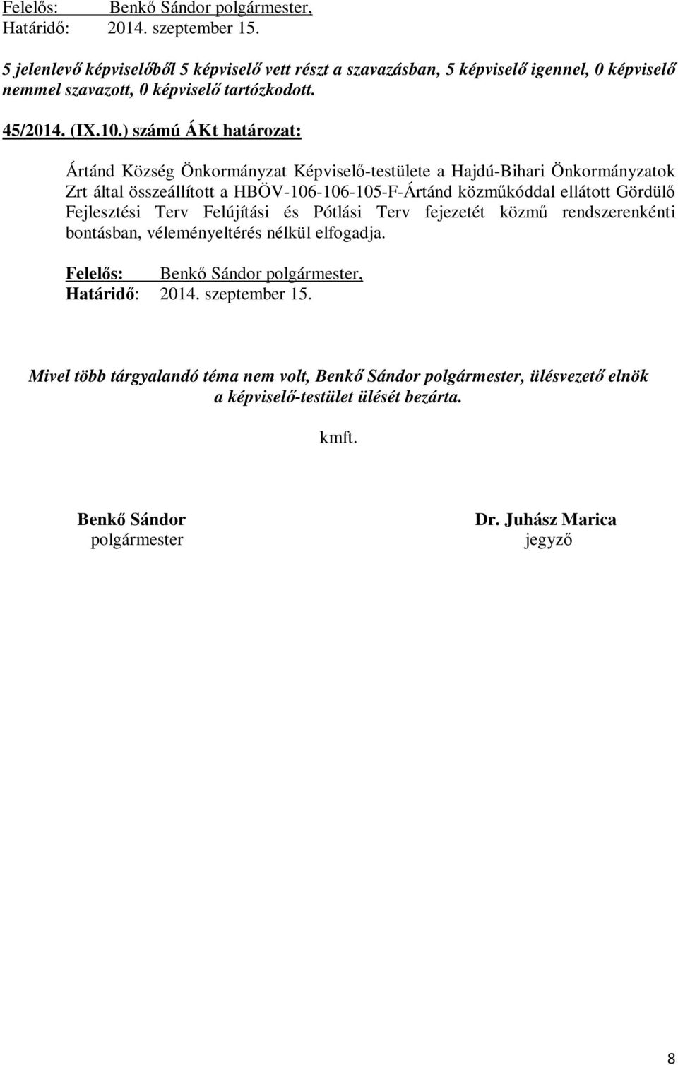 ellátott Gördülő Fejlesztési Terv Felújítási és Pótlási Terv fejezetét közmű rendszerenkénti bontásban, véleményeltérés nélkül elfogadja.