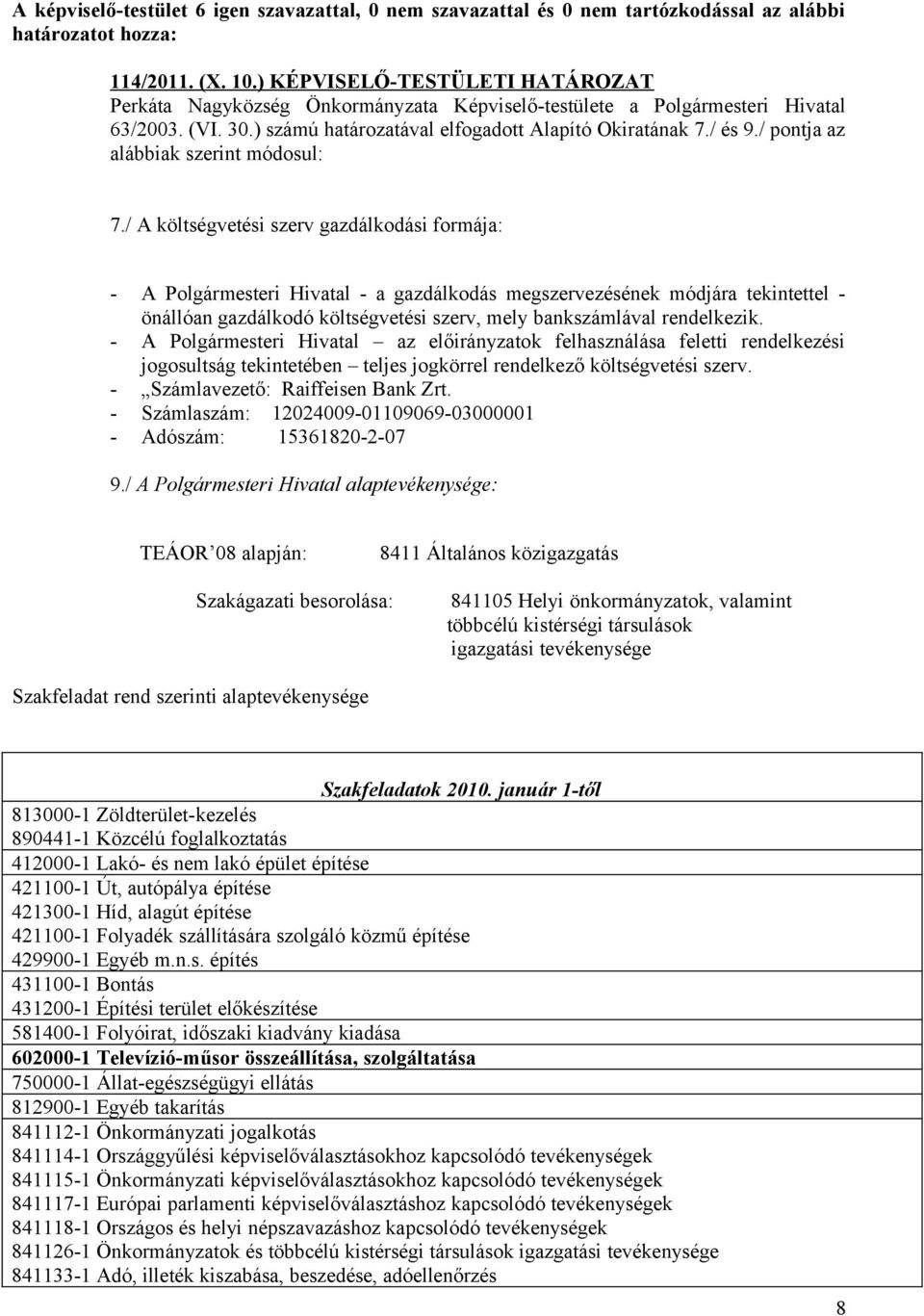 / pontja az alábbiak szerint módosul: 7.