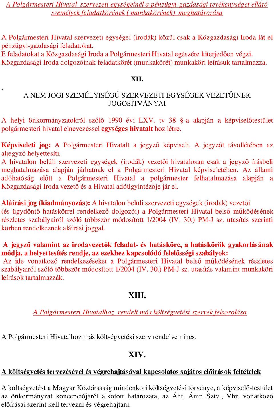 Közgazdasági Iroda dolgozóinak feladatkörét (munkakörét) munkaköri leírásuk tartalmazza.. XII.