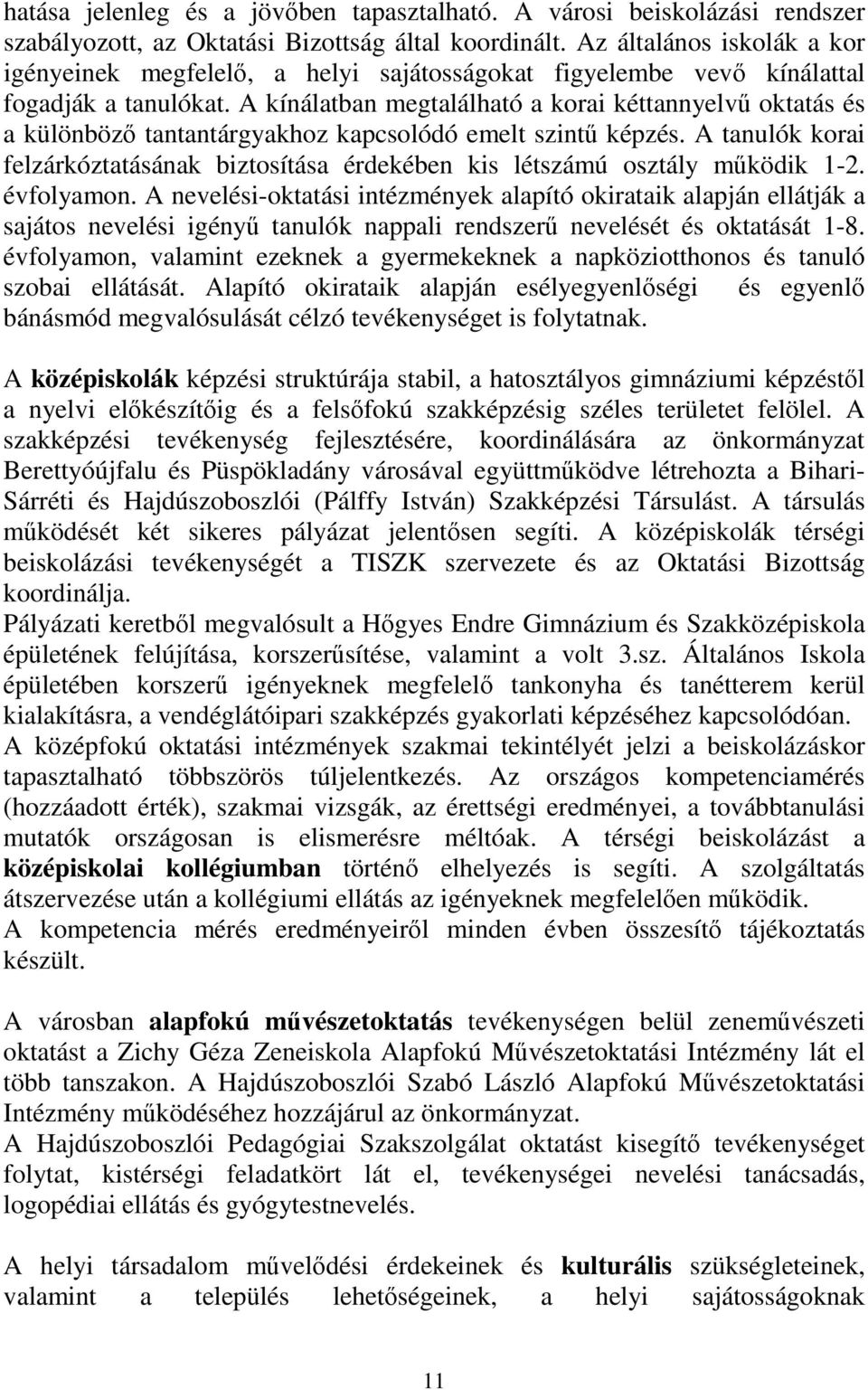 A kínálatban megtalálható a korai kéttannyelvő oktatás és a különbözı tantantárgyakhoz kapcsolódó emelt szintő képzés.