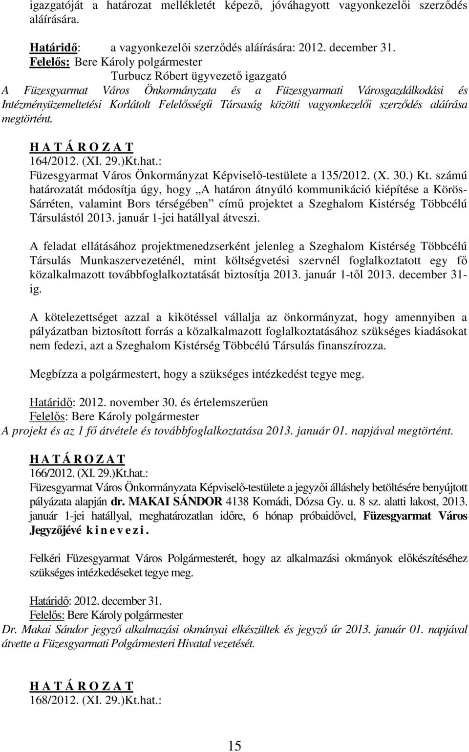 aláírása megtörtént. 164/2012. (XI. 29.)Kt.hat.: Füzesgyarmat Város Önkormányzat Képviselő-testülete a 135/2012. (X. 30.) Kt.