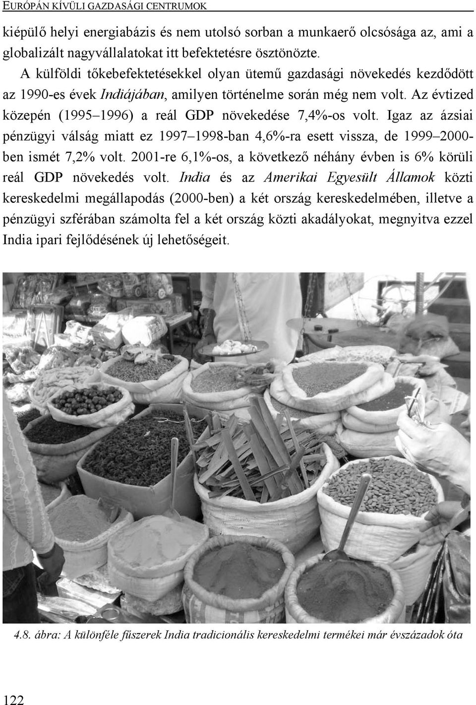 Az évtized közepén (1995 1996) a reál GDP növekedése 7,4%-os volt. Igaz az ázsiai pénzügyi válság miatt ez 1997 1998-ban 4,6%-ra esett vissza, de 1999 2000- ben ismét 7,2% volt.