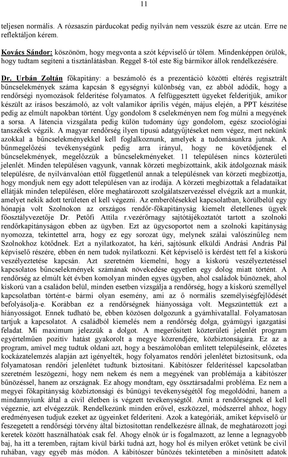 Urbán Zoltán főkapitány: a beszámoló és a prezentáció közötti eltérés regisztrált bűncselekmények száma kapcsán 8 egységnyi különbség van, ez abból adódik, hogy a rendőrségi nyomozások felderítése