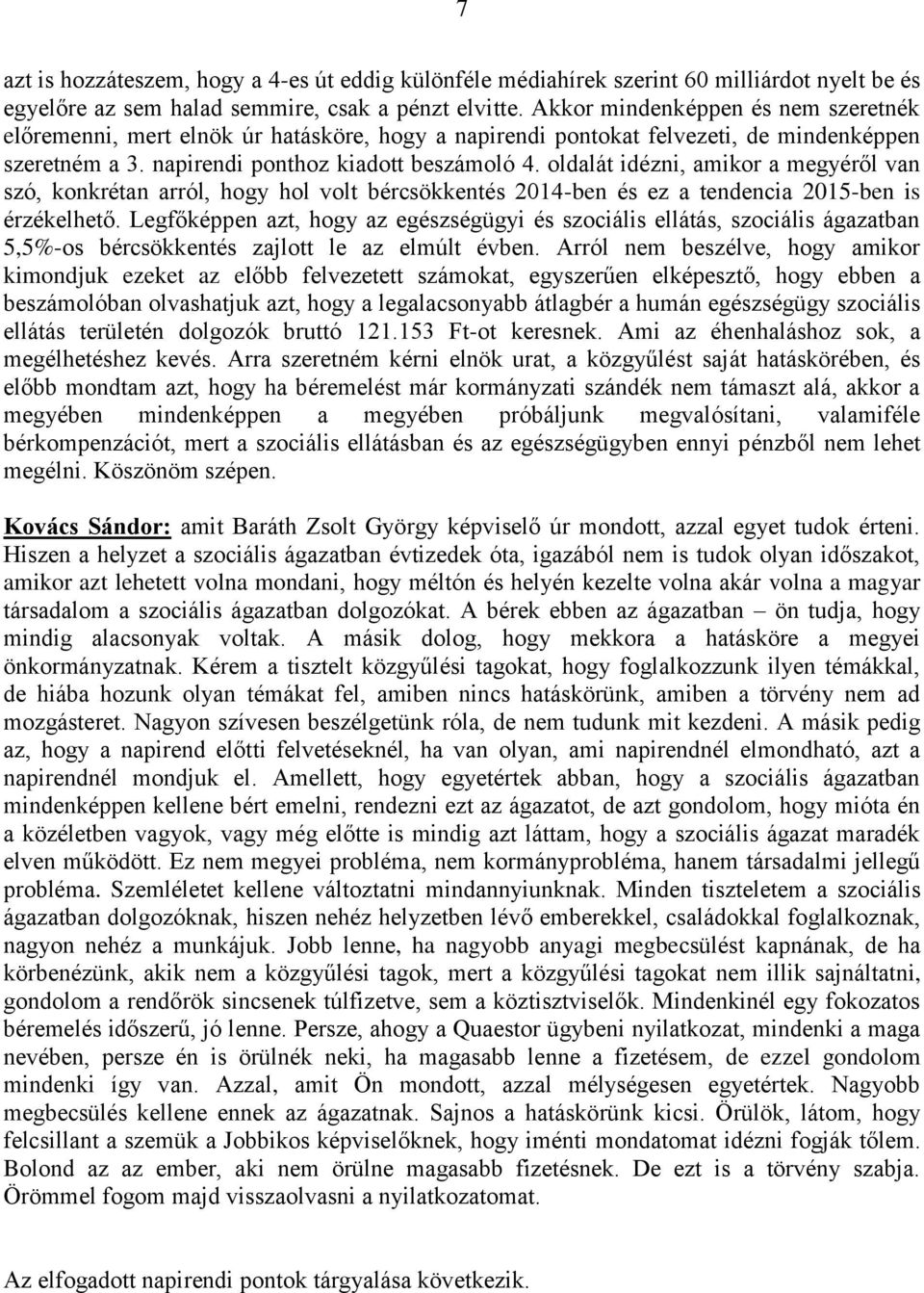 oldalát idézni, amikor a megyéről van szó, konkrétan arról, hogy hol volt bércsökkentés 2014-ben és ez a tendencia 2015-ben is érzékelhető.