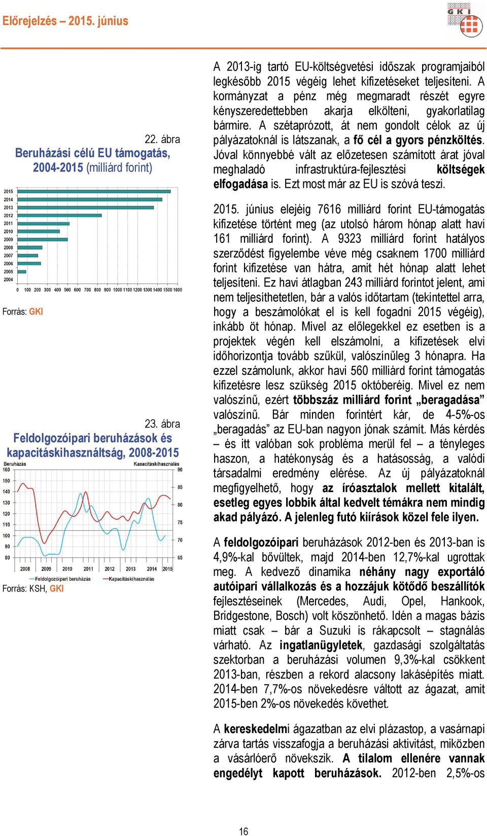 A kormányzat a pénz még megmaradt részét egyre kényszeredettebben akarja elkölteni, gyakorlatilag bármire.